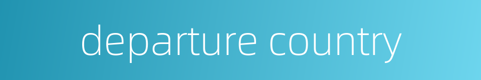 departure country的同义词