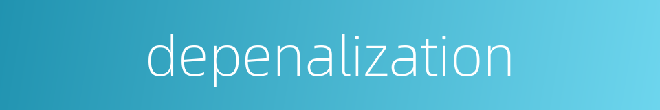 depenalization的同义词