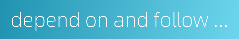 depend on and follow others的同义词