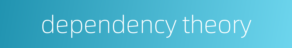 dependency theory的同义词
