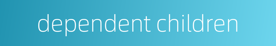 dependent children的同义词