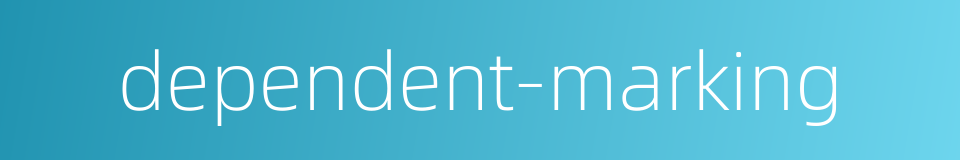 dependent-marking的同义词