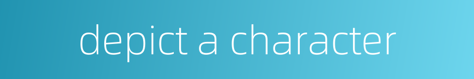 depict a character的同义词