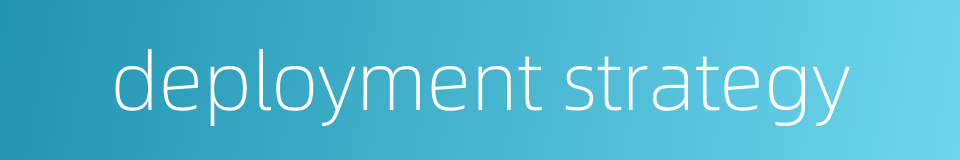 deployment strategy的同义词