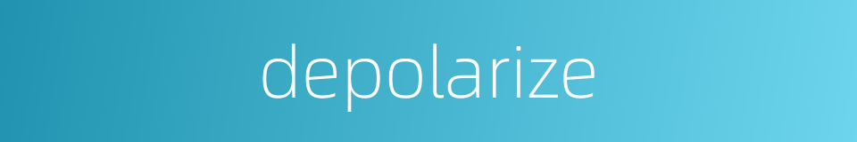 depolarize的同义词