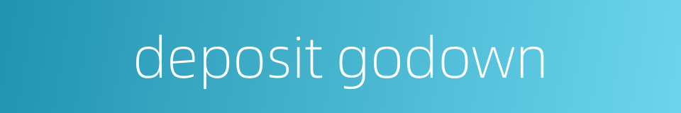 deposit godown的同义词
