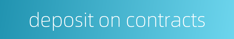 deposit on contracts的同义词