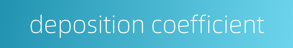 deposition coefficient的同义词