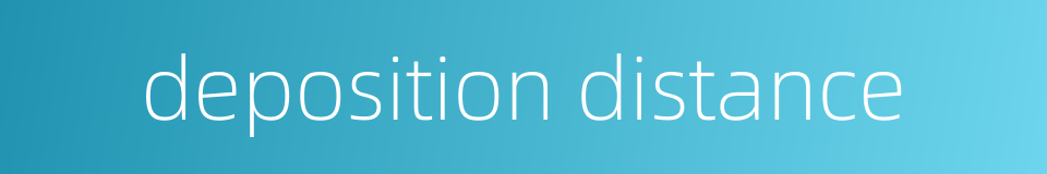 deposition distance的同义词