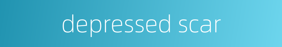 depressed scar的同义词