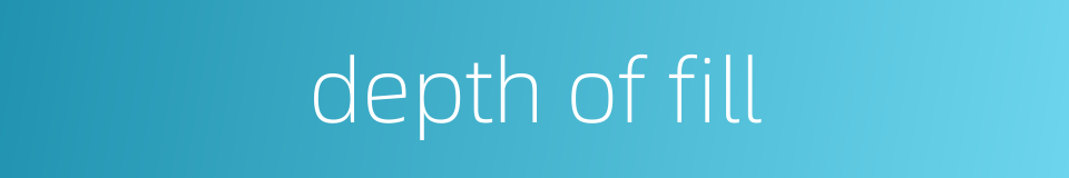 depth of fill的同义词