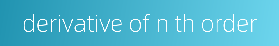 derivative of n th order的同义词