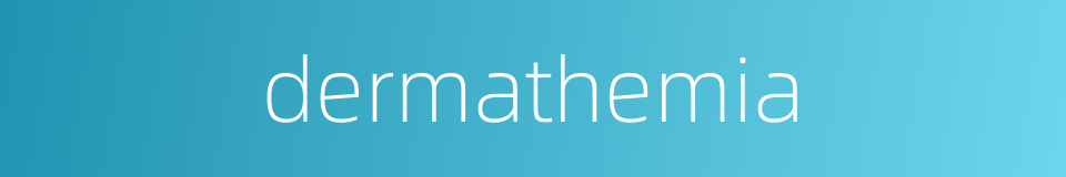 dermathemia的同义词