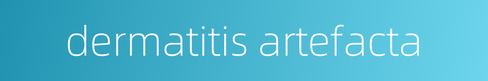 dermatitis artefacta的同义词