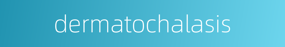 dermatochalasis的同义词