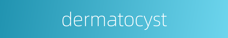 dermatocyst的同义词
