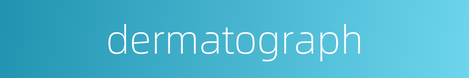 dermatograph的同义词
