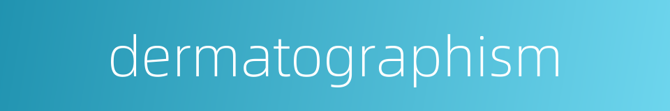 dermatographism的同义词