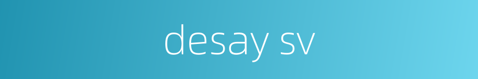desay sv的同义词