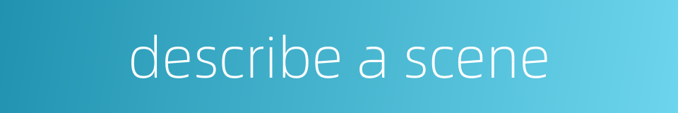 describe a scene的同义词