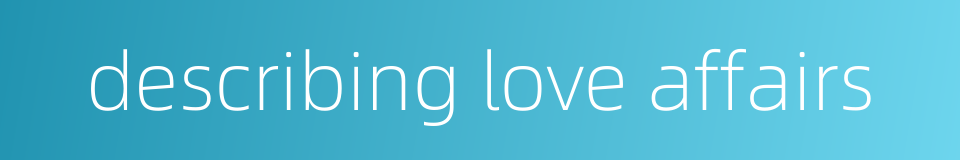 describing love affairs的同义词
