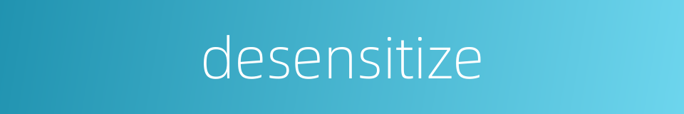 desensitize的同义词