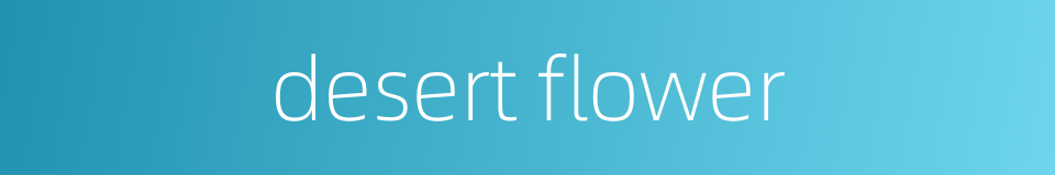 desert flower的同义词