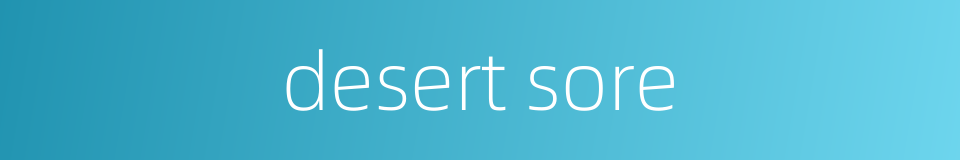 desert sore的同义词