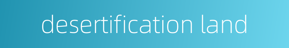 desertification land的同义词