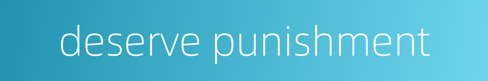 deserve punishment的同义词
