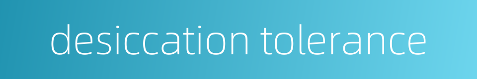 desiccation tolerance的同义词