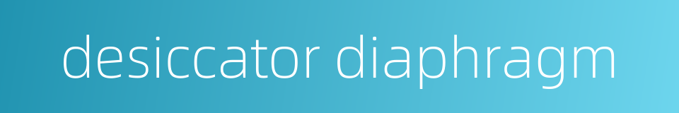 desiccator diaphragm的同义词