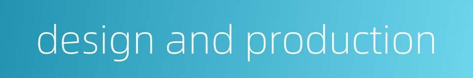 design and production的同义词