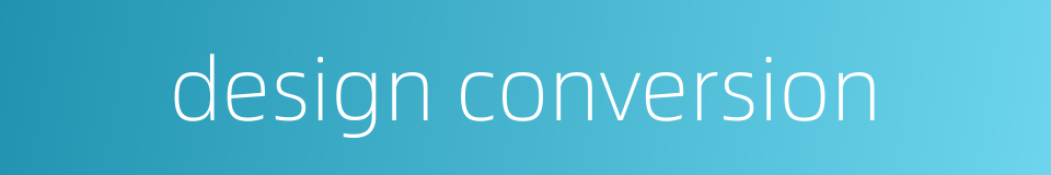 design conversion的同义词