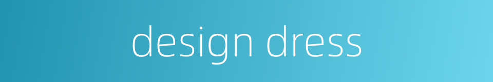 design dress的同义词