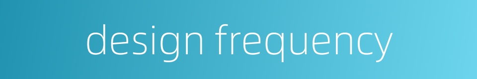 design frequency的同义词