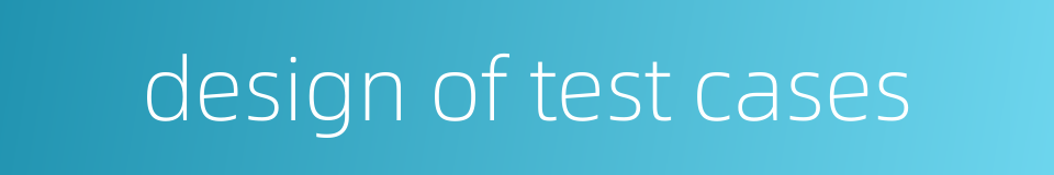 design of test cases的同义词