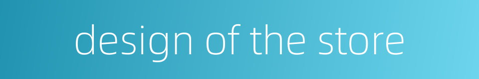 design of the store的同义词