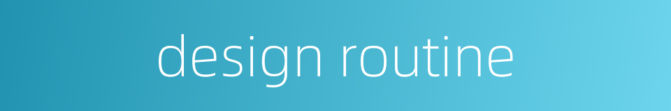 design routine的同义词