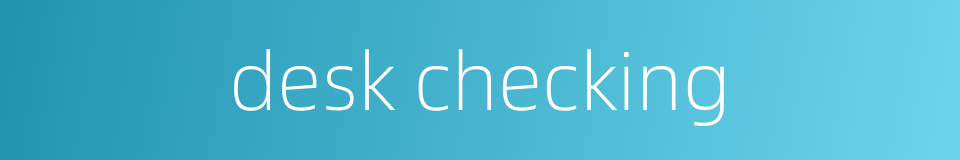 desk checking的同义词