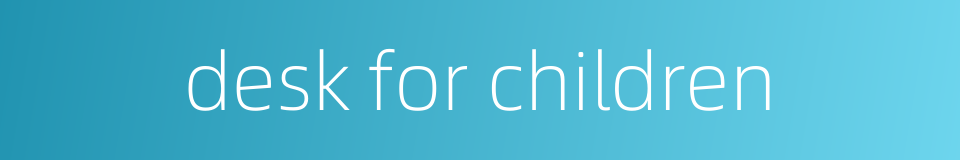 desk for children的同义词