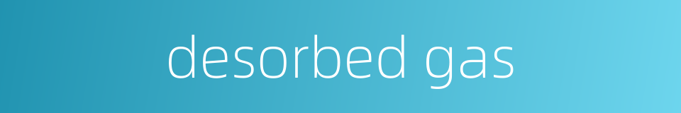 desorbed gas的同义词