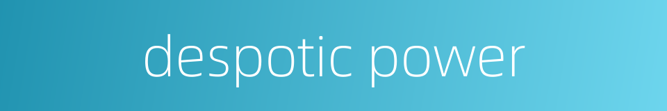 despotic power的同义词