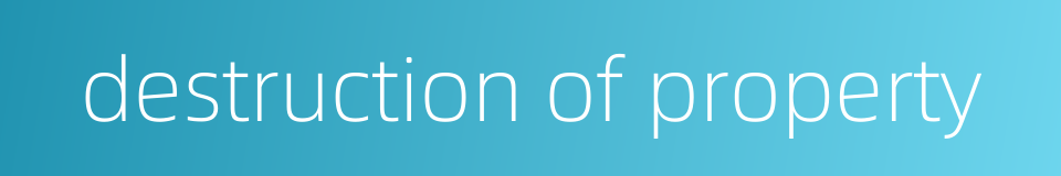 destruction of property的同义词