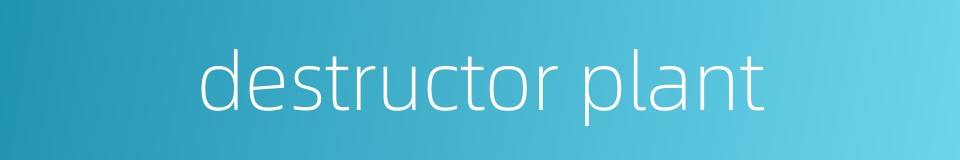 destructor plant的同义词