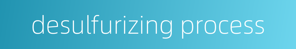 desulfurizing process的同义词