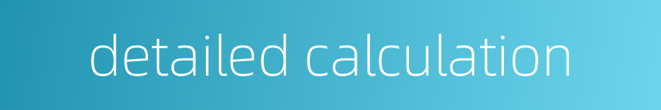 detailed calculation的同义词