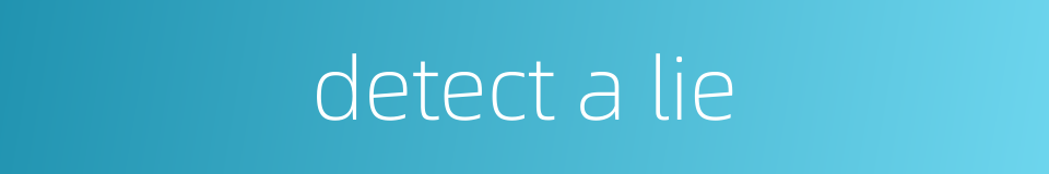 detect a lie的同义词