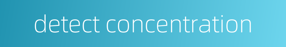 detect concentration的同义词