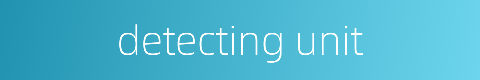 detecting unit的同义词